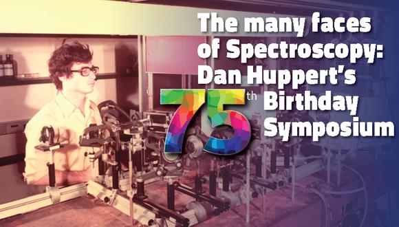 The many faces of Spectroscopy: Dan Huppert's 75th Birthday Symposium